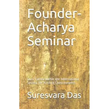 Founder-Acharya Seminar: Guru Tattva within the International Society for Krishna Consciousness