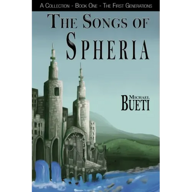 The Songs of Spheria: A Collection - Book One - The First Generations