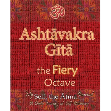 Ashtavakra Gita, the Fiery Octave: My Self: the Atma Journal -- a Daily Journey of Self Discovery