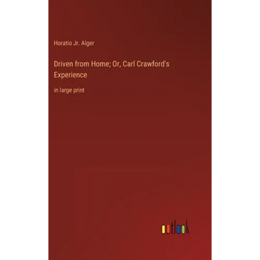 Driven from Home; Or, Carl Crawford's Experience: in large print