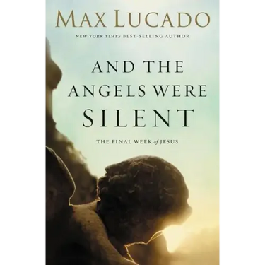 And the Angels Were Silent: The Final Week of Jesus
