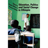 Education, Politics and Social Change in Ethiopia