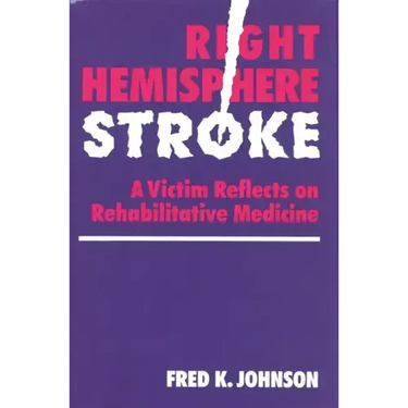 Right Hemisphere Stroke: A Victim Reflects on Rehabilitative Medicine