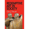 Redemptive Art in Society: Sundry Writings and Occasional Lectures