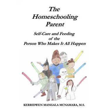 The Homeschooling Parent: Self-care and Feeding of the Person Who Makes It All Happen