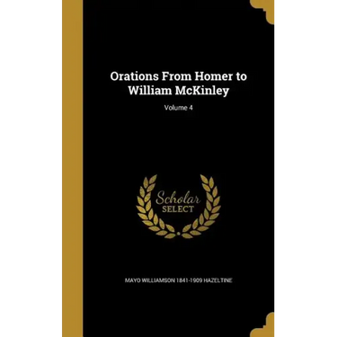 Orations From Homer to William McKinley; Volume 4