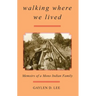 Walking Where We Lived: Memoirs of a Mono Indian Family