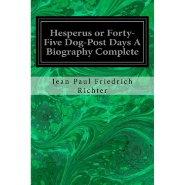 Hesperus or Forty-Five Dog-Post Days A Biography Complete
