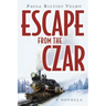 Escape from the Czar: A Novella