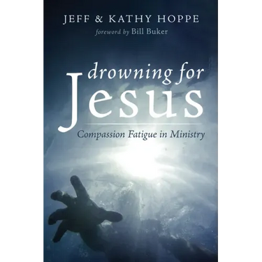 Drowning for Jesus: Compassion Fatigue in Ministry