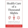 Health Care of a Thousand Slights: Connecting Legacy to Access to Healthcare