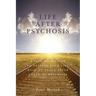 Life After Psychosis: A Self Help Guide to Getting Your Life Back on Track After Enduring Psychosis