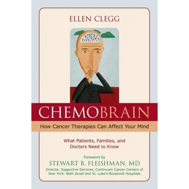 ChemoBrain: How Cancer Therapies Can Affect Your Mind: What Patients, Families, and Doctors Need to Know