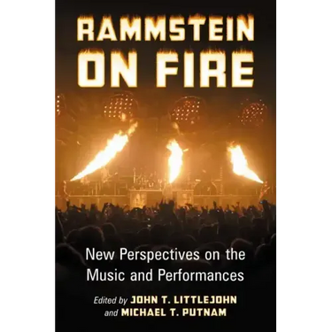 Rammstein on Fire: New Perspectives on the Music and Performances