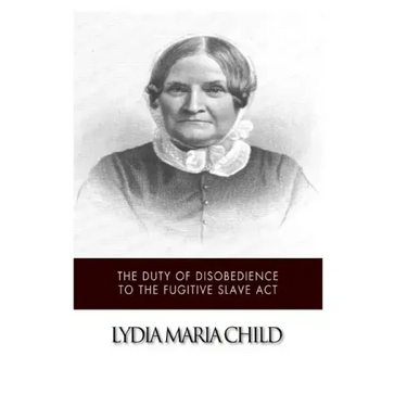 The Duty of Disobedience to the Fugitive Slave Act