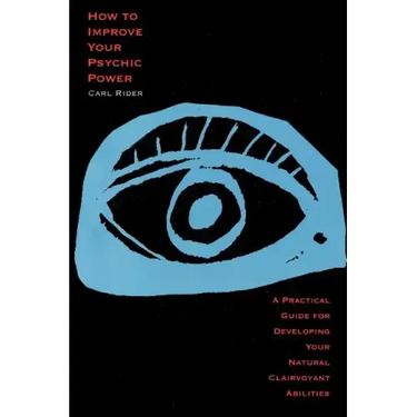 How to Improve Your Psychic Power: A Practical Guide for Developing Your Natural Clairvoyant Abilities