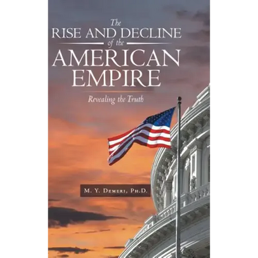 The Rise and Decline of the American Empire: Revealing the Truth
