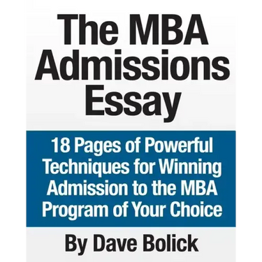 The MBA Admissions Essay: 18 Pages of Powerful Techniques for Winning Admission to the MBA Program of Your Choice