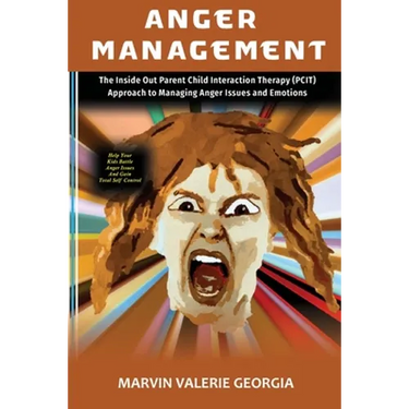 Anger Management: The Inside Out Parent Child Interaction Therapy (PCIT) Approach to Managing Anger Issues and Emotions