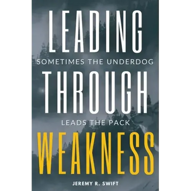 Leading Through Weakness: Sometimes The Underdog Leads The Pack