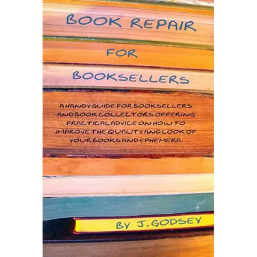 Book Repair for Booksellers: A guide for booksellers offering practical advice on book repair