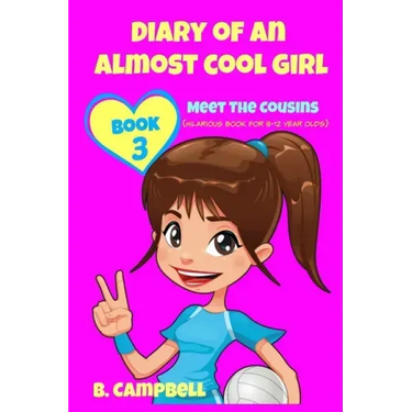Diary of an Almost Cool Girl - Book 3: Meet The Cousins - (Hilarious Book for 8-12 year olds)