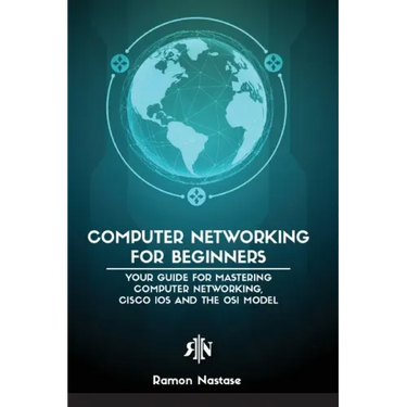Computer Networking for Beginners: The Beginner's guide for Mastering Computer Networking, the Internet and the OSI Model