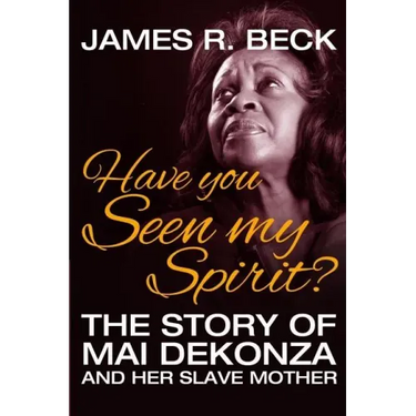 Have You Seen My Spirit?: The Story of Mai DeKonza and Her Mother