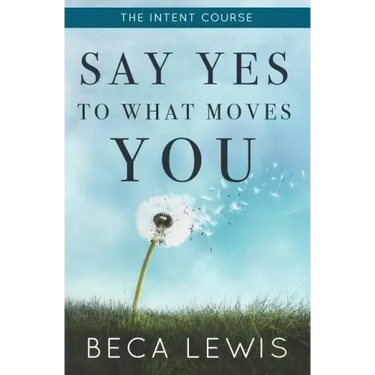 The Intent Course: Say Yes To What Moves You