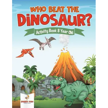 Who Beat the Dinosaur? Activity Book 8 Year Old