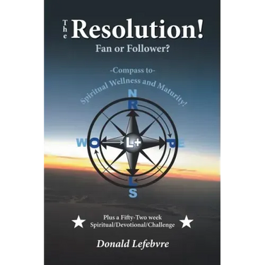 The Resolution! Fan or Follower?: -Compass To- Spiritual Wellness and Maturity!