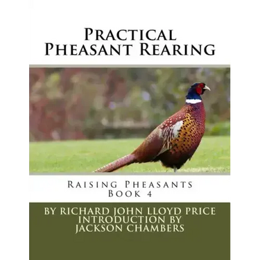 Practical Pheasant Rearing: Raising Pheasants Book 4