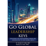 Go Global Leadership Keys: Strategies for Your Business, Brand and Organization to Have Global Impact