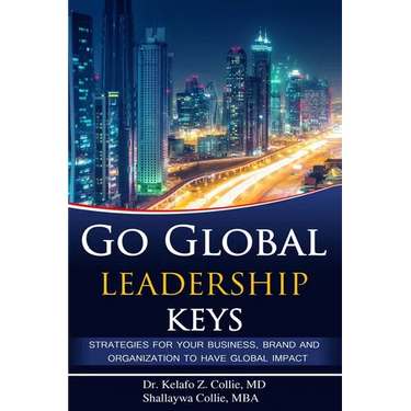Go Global Leadership Keys: Strategies for Your Business, Brand and Organization to Have Global Impact