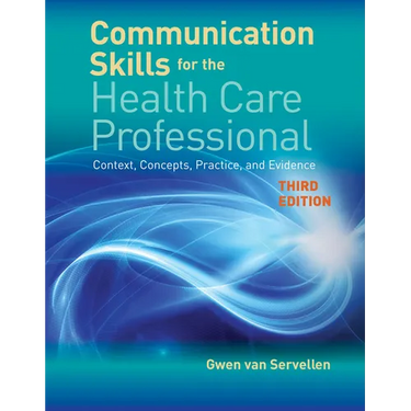 Communication Skills for the Health Care Professional: Context, Concepts, Practice, and Evidence