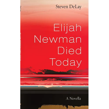 Elijah Newman Died Today: A Novella