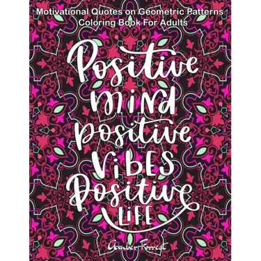 Motivational Quotes on Geometric Patterns - Coloring Book For Adults: 47 Motivational Coloring Designs to Help You Overcome Stress and Reach Your Goal
