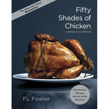 Fifty Shades of Chicken: A Parody in a Cookbook