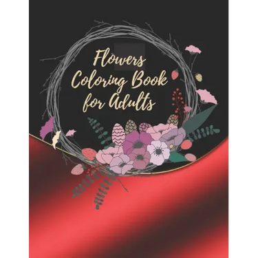 Flowers Coloring Book For Adults: Coloring Book For Adults Featuring Flowers