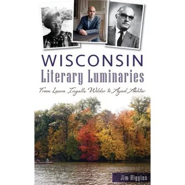 Wisconsin Literary Luminaries: From Laura Ingalls Wilder to Ayad Akhtar