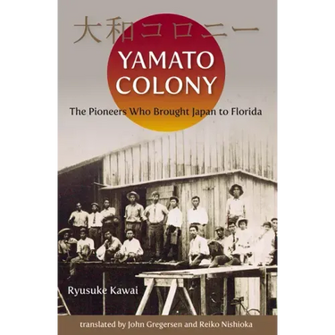 Yamato Colony: The Pioneers Who Brought Japan to Florida