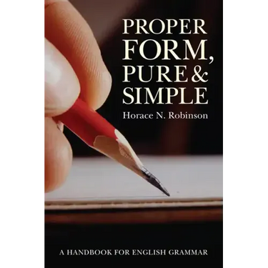 Proper Form, Pure and Simple: A Handbook for English Grammar