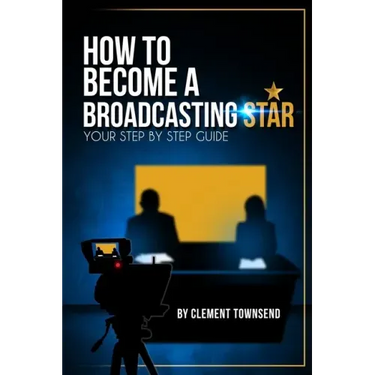 How To Become A Broadcasting Star: Your Step By Step Guide