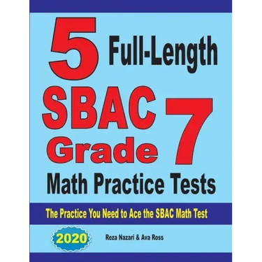 5 Full-Length SBAC Grade 7 Math Practice Tests: The Practice You Need to Ace the SBAC Math Test