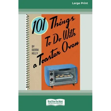 101 Things to do with a Toaster Oven (16pt Large Print Edition)