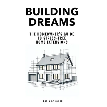 Building Dreams: The Homeowner's Guide to Stress Free Home Extensions