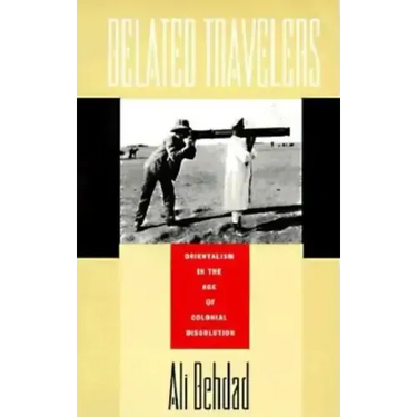 Belated Travelers: Orientalism in the Age of Colonial Dissolution