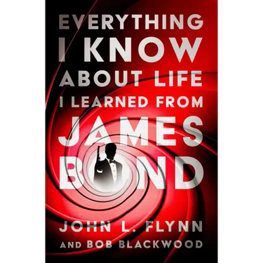 Everything I Know about Life I Learned from James Bond