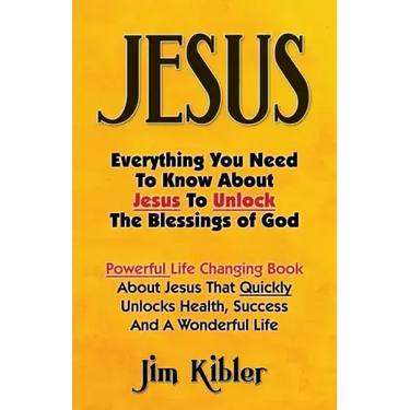 Jesus: Everything You Need To Know About Jesus To Unlock The Blessings of God