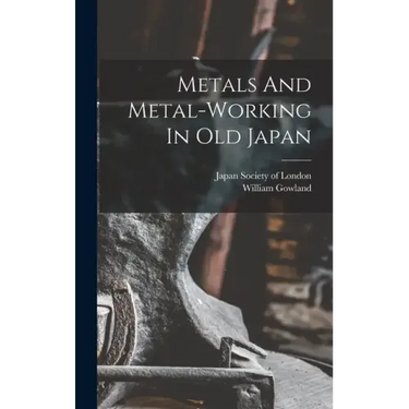 Metals And Metal-working In Old Japan